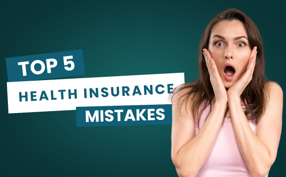 Top 5 Health Insurance Mistakes and How to Avoid Them