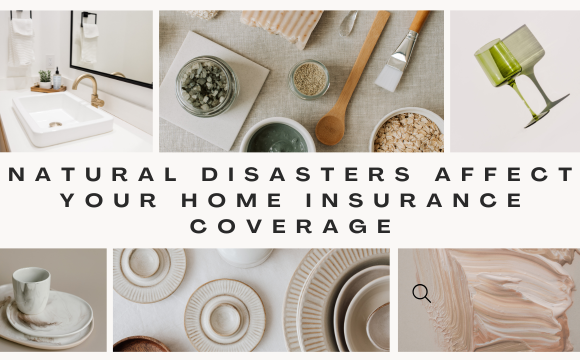 Natural Disasters Affect Your Home Insurance Coverage