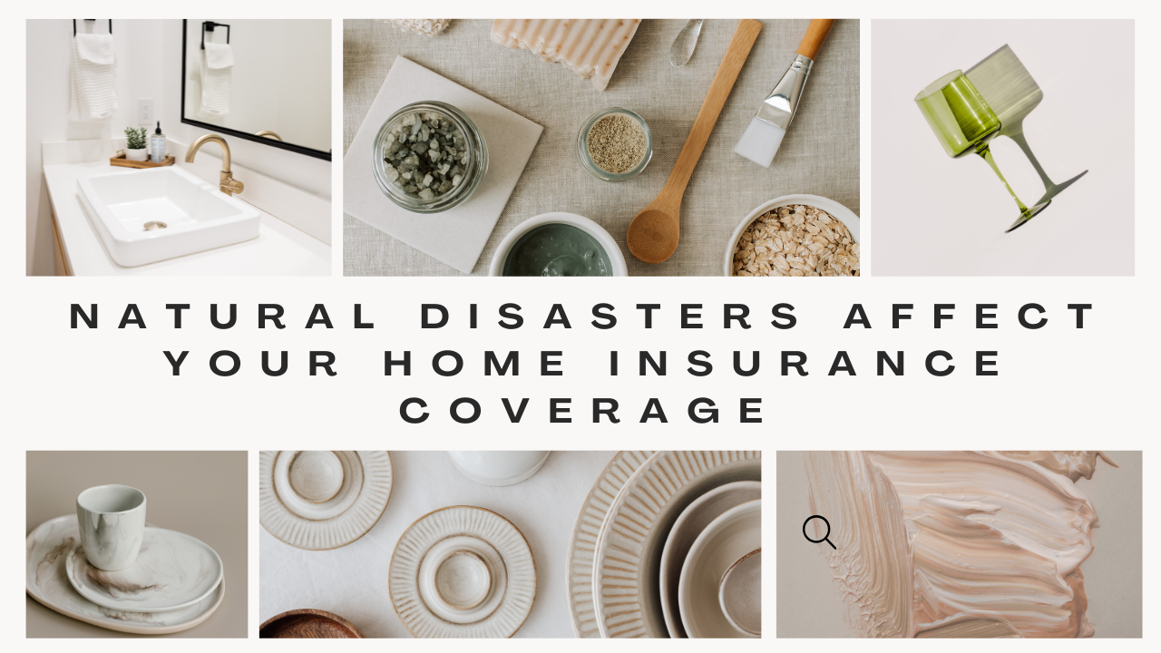 Natural Disasters Affect Your Home Insurance Coverage